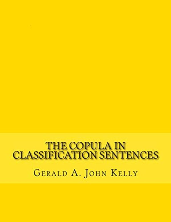Cover Art for 9781481816106, The Copula in Classification Sentences: Modern Irish Paradigms for Learners by Gerald A. John Kelly