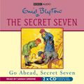 Cover Art for 9781846071720, Go Ahead, Secret Seven by Enid Blyton
