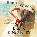 Cover Art for 9781442388338, A Brush of Wings by Karen Kingsbury, Kirby Heyborne, January LaVoy