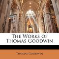 Cover Art for 9781143297069, The Works of Thomas Goodwin by Thomas Goodwin