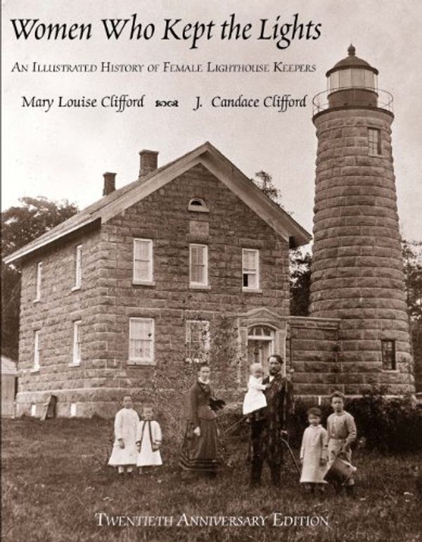 Cover Art for 9780989604307, Women Who Kept the Lights: An Illustrated History of Female Lighthouse Keepers, 3rd Edition by Mary Louise Clifford, J. Candace Clifford