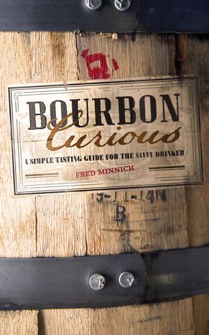 Cover Art for 9780760347409, Bourbon Curious: A Simple Tasting Guide for the Savvy Drinker by Minnick, Fred