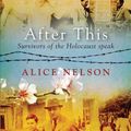 Cover Art for 9781925162363, After This: Survivors of the Holocaust Speak by Alice Nelson