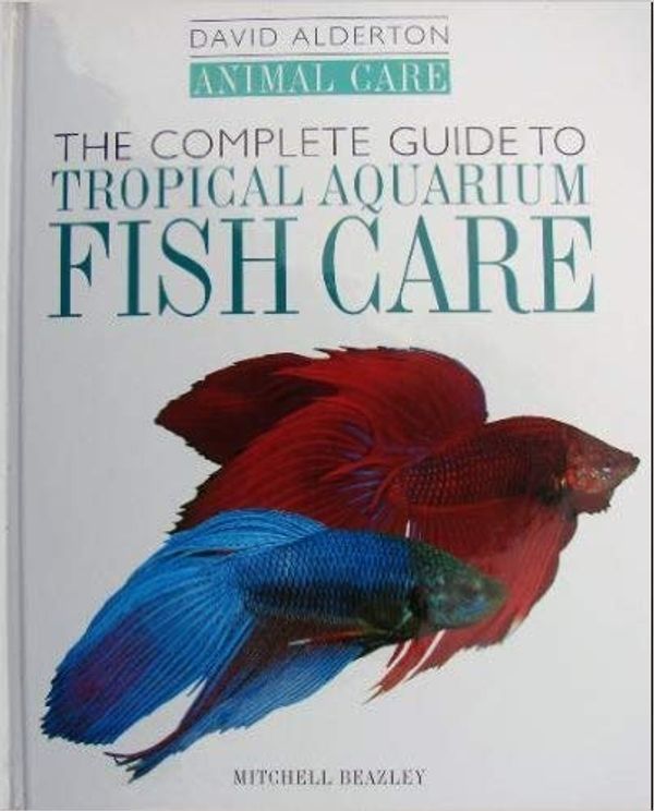 Cover Art for 9781840000375, The Complete Guide to Tropical Aquarium Fish Care (David Alderton Animal Care) by David Alderton