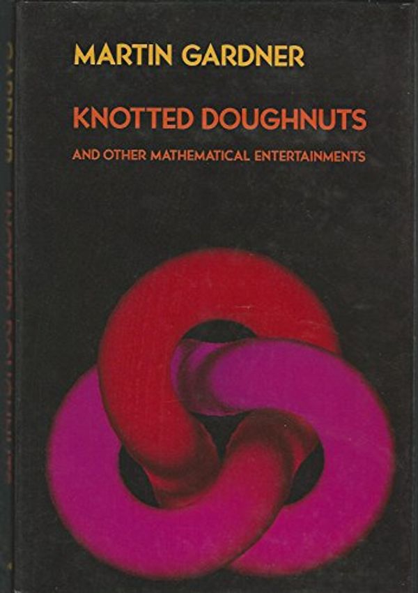 Cover Art for 9780716717942, Knotted Doughnuts and Other Mathematical Entertainments by Martin Gardner