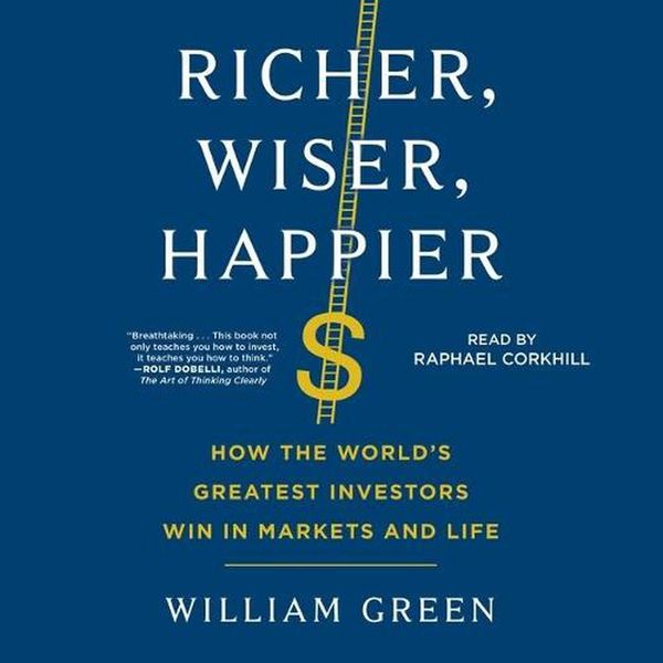 Cover Art for 9781797102344, Richer, Wiser, Happier: How the World's Greatest Investors Win in Markets and Life by William Green