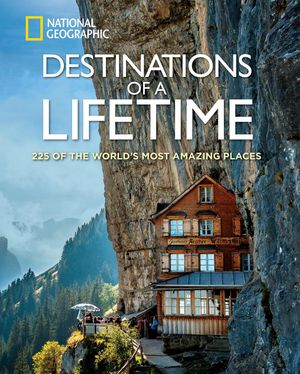Cover Art for 9781426216176, Places of a Lifetime: Destinations of a Lifetime: 225 of the World's Most Amazing Places (National Geographic) by National Geographic