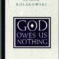 Cover Art for 9780226450537, God Owes Us Nothing by Leszek Kolakowski
