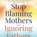 Cover Art for 9781735164533, Stop Blaming Mothers and Ignoring Fathers: How to Transform the Way We Keep Children Safe from Domestic Violence by David Mandel