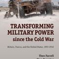 Cover Art for 9781107044326, Transforming Military Power Since the Cold War by Farrell, Theo, Rynning, Sten, Terriff, Terry