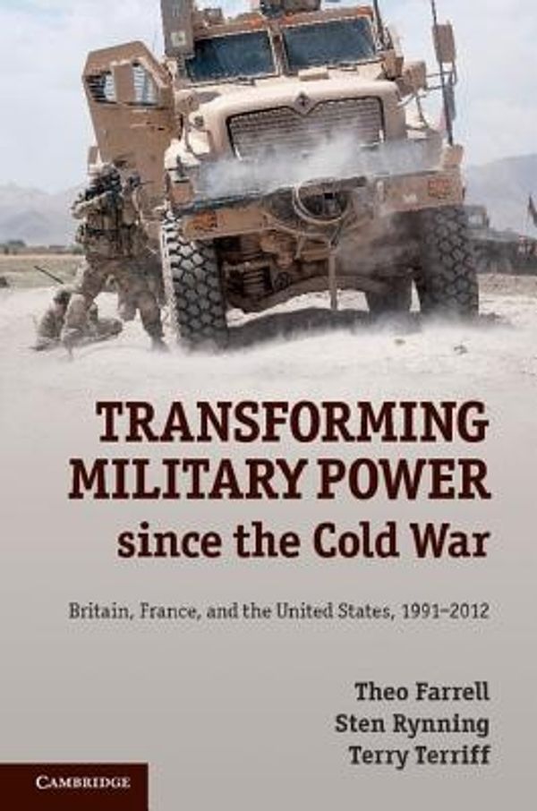 Cover Art for 9781107044326, Transforming Military Power Since the Cold War by Farrell, Theo, Rynning, Sten, Terriff, Terry