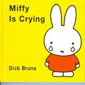 Cover Art for 9781568362632, Miffy is Crying by Dick Bruna
