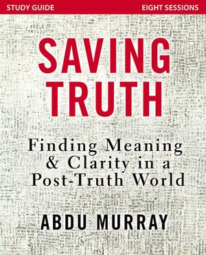 Cover Art for 9780310092629, Saving Truth Study Guide: Finding Meaning and Clarity in a Post-Truth World by Abdu Murray