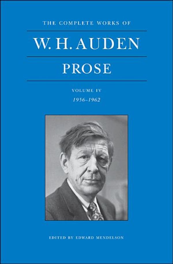Cover Art for 9780691147550, The Complete Works of W. H. Auden: Prose: 1956-1962 v. IV by W. H. Auden