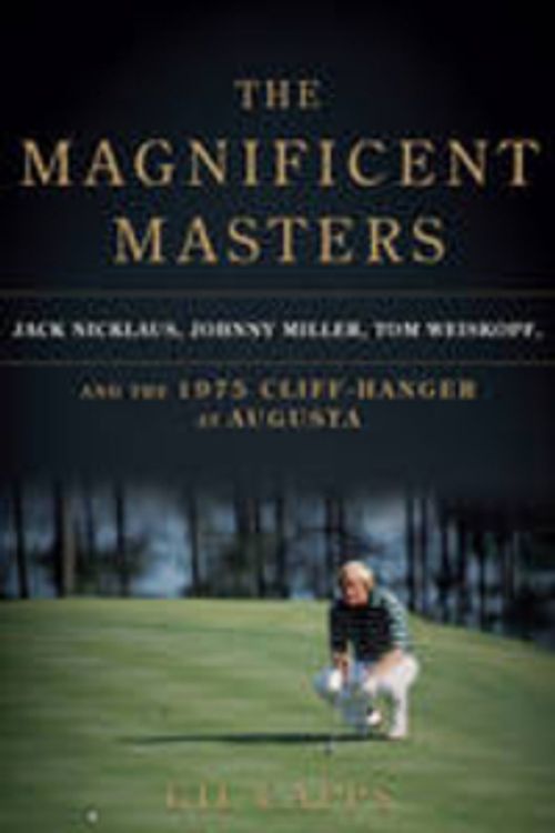 Cover Art for 9780306820410, The Jack Nicklaus, Johnny Miller, Tom Weiskopf, and the 1975 Cliffhanger at Augusta by Gil Capps