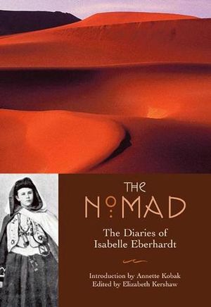 Cover Art for 9781566565080, The Nomad: The Diaries of Isabelle Eberhardt by Elizabeth Kershaw