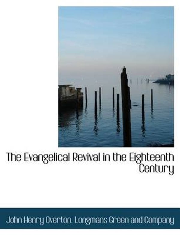 Cover Art for 9781140240808, The Evangelical Revival in the Eighteenth Century by John Henry Overton