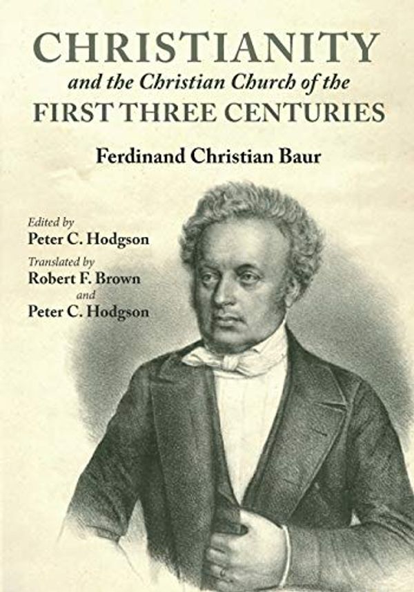 Cover Art for 9781532632341, Christianity and the Christian Church of the First Three Centuries by Ferdinand Christian Baur
