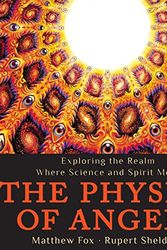 Cover Art for B019N4M82Q, The Physics of Angels: Exploring the Realm Where Science and Spirit Meet by Rupert Sheldrake, Matthew Fox