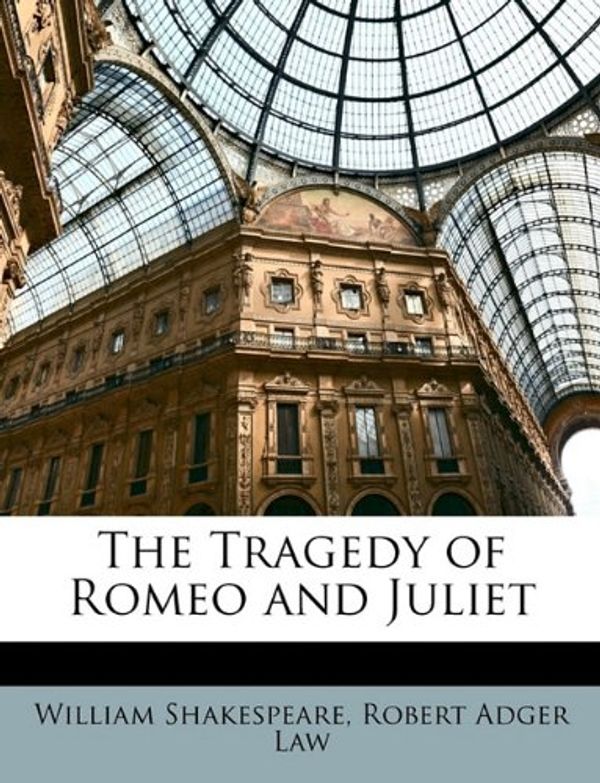 Cover Art for 9781148304083, The Tragedy of Romeo and Juliet by William Shakespeare, Robert Adger Law