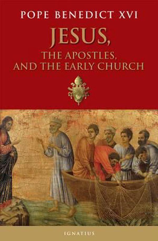 Cover Art for 9781621640530, Jesus, the Apostles, and the Early Church by Benedict XVI, Pope Emeritus