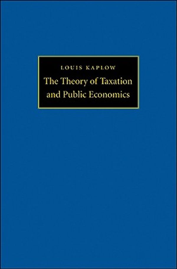 Cover Art for 9780691130774, The Theory of Taxation and Public Economics by Louis Kaplow