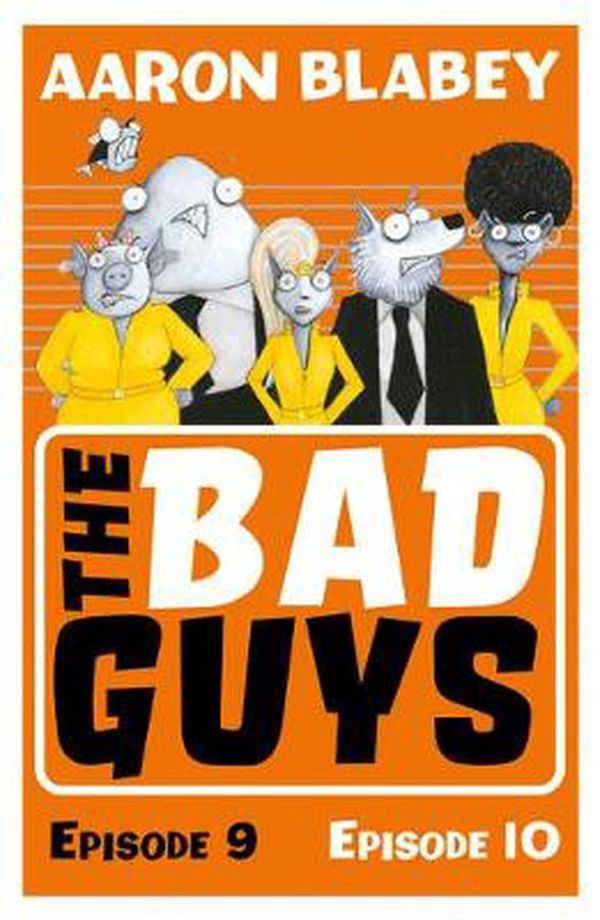 Cover Art for 9780702304026, The Bad Guys: Episode 9&10 by Aaron Blabey