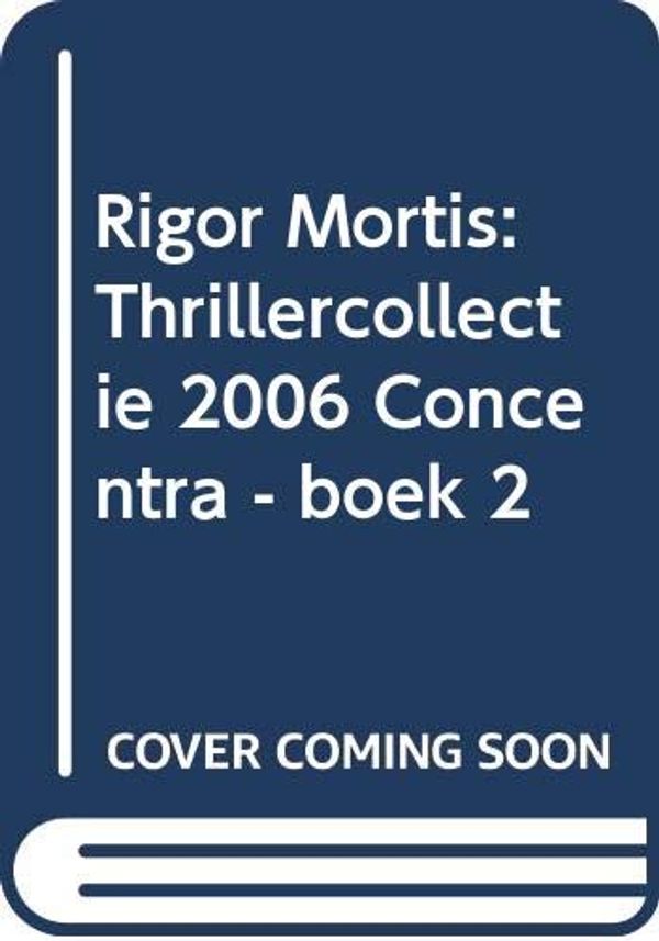 Cover Art for 9789078432098, Rigor Mortis: Thrillercollectie 2006 Concentra - boek 2 by Patricia Cornwell