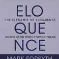 Cover Art for 9781469029955, The Elements of Eloquence: How to Turn the Perfect English Phrase by Mark Forsyth