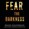 Cover Art for 9781427239570, Fear the Darkness by Becky Masterman