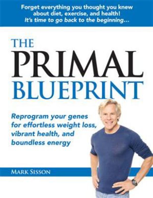Cover Art for 0884587907897, The Primal Blueprint : Reprogram Your Genes for Effortless Weight Loss, Vibrant Health, and Boundless Energy by Mark Sisson
