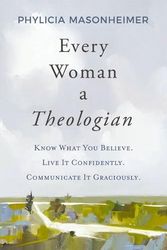 Cover Art for 9780785292227, Every Woman a Theologian by Phylicia Masonheimer