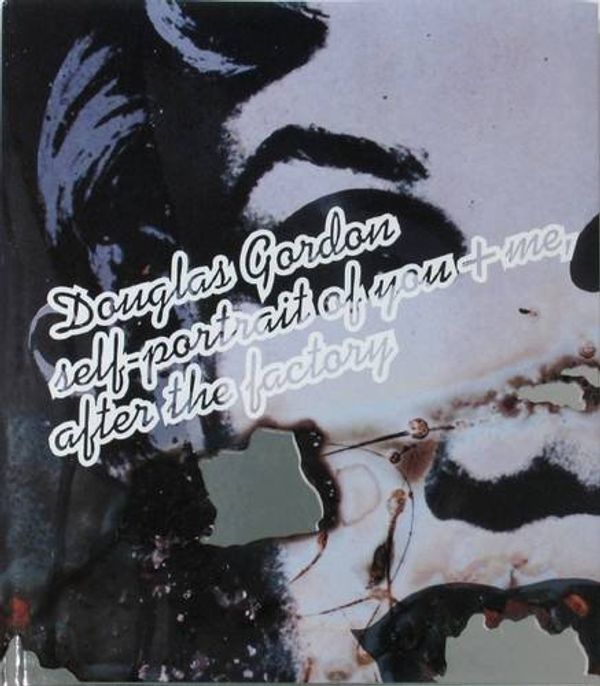 Cover Art for 9781932598650, Douglas Gordon: Self-Portrait of You and Me, After the Factory by 