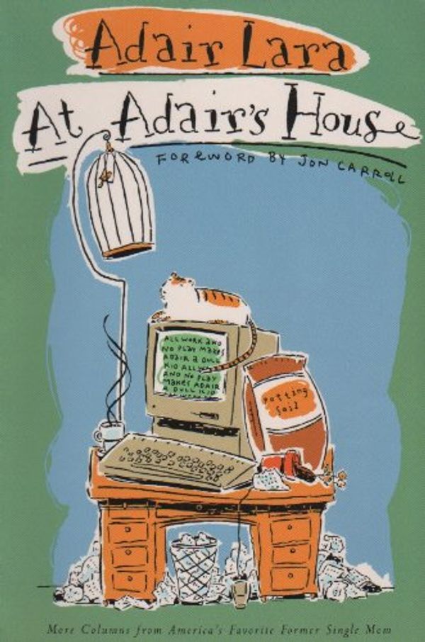 Cover Art for 9780811804981, At Adair's House: More Columns from America's Favorite Former Single Mom by Adair Lara