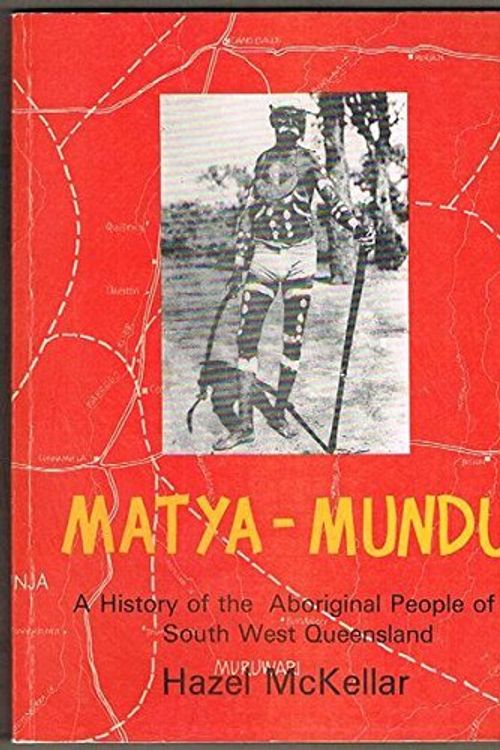 Cover Art for 9780959017304, Matya-Mundu, a History of the Aboriginal People of South West Queensland by Hazel McKellar