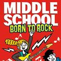 Cover Art for B07MJPRFXD, Middle School: Born to Rock by James Patterson