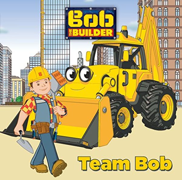 Cover Art for 9781474842181, Bob the Builder Team Bob by Bob The Builder
