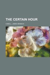 Cover Art for 9781153697361, Certain Hour by James Branch Cabell