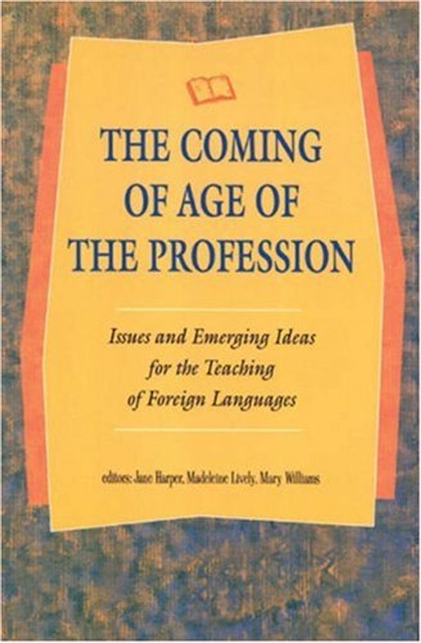 Cover Art for 9780838482247, The Coming of Age of the Profession: Issues and Emerging Ideas for the Teaching of Foreign Languages by Jane Harper