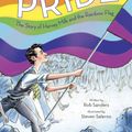 Cover Art for 9780399555312, Pride: The Story of Harvey Milk and the Rainbow Flag by Rob Sanders
