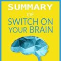 Cover Art for 9780463796122, Summary of Switch On Your Brain by Dr. Caroline Leaf by SpeedyReads