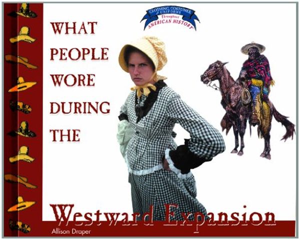 Cover Art for 9780823956678, What People Wore During the Westward Expansion (Clothing, Costumes, and Uniforms Throughout American History) by Allison Stark Draper