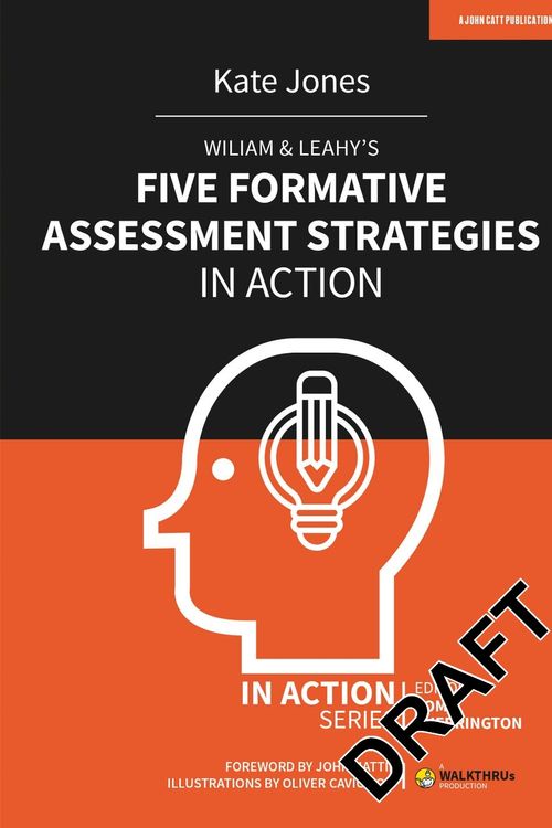 Cover Art for 9781913622770, Wiliam & Leahy's Five Formative Assessment Strategies in Action (In Action Series) by Kate Jones