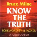 Cover Art for 9780851107073, Know the Truth by Bruce Milne