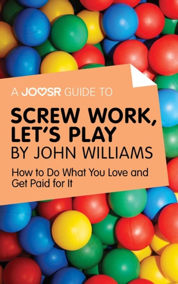 Cover Art for 9781785672460, A Joosr Guide to. Screw Work, Let's Play by John Williams: How to Do What You Love and Get Paid for It by Joosr