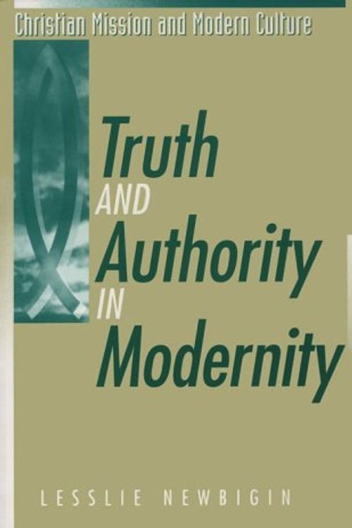 Cover Art for 9781563381683, Truth and Authority in Modernity (Christian Mission and Modern Culture) by Lesslie Newbigin