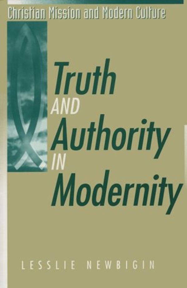 Cover Art for 9781563381683, Truth and Authority in Modernity (Christian Mission and Modern Culture) by Lesslie Newbigin