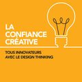 Cover Art for 9782729616649, La Confiance Créative: Tous innovateurs avec le Design Thinking by Tom Kelley
