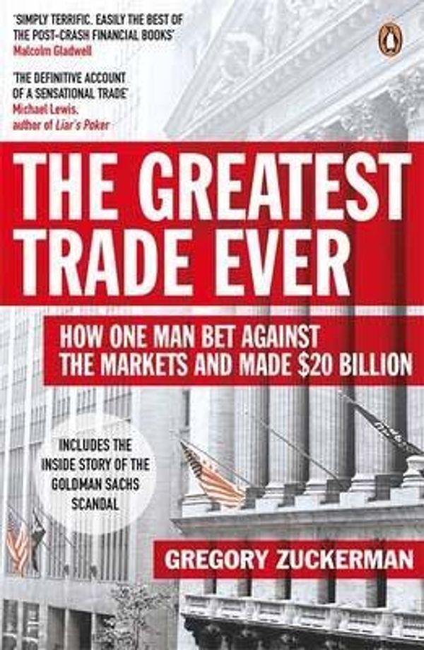 Cover Art for 8601300110295, By Gregory Zuckerman - The Greatest Trade Ever: How One Man Bet Against the Markets and Made $20 Billion by Gregory Zuckerman