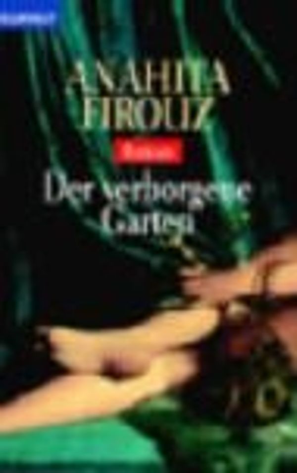 Cover Art for 9783442357406, Der verborgene Garten. by Anahita Firouz